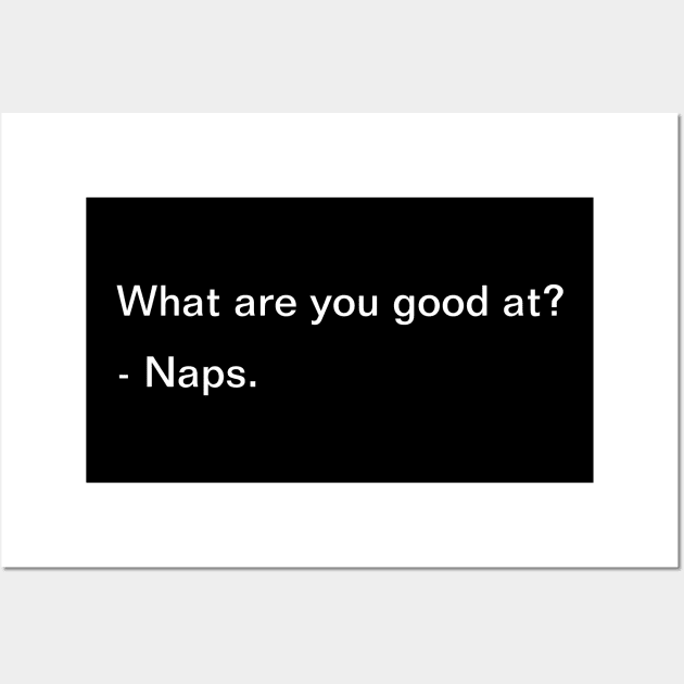 What Are You Good At? Naps - Funny Wall Art by SpHu24